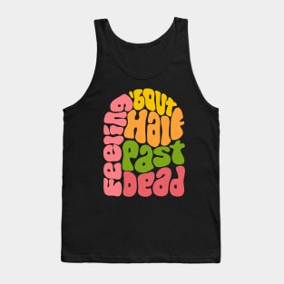 Feeling 'bout Half Past Dead Retro Word Art Tank Top